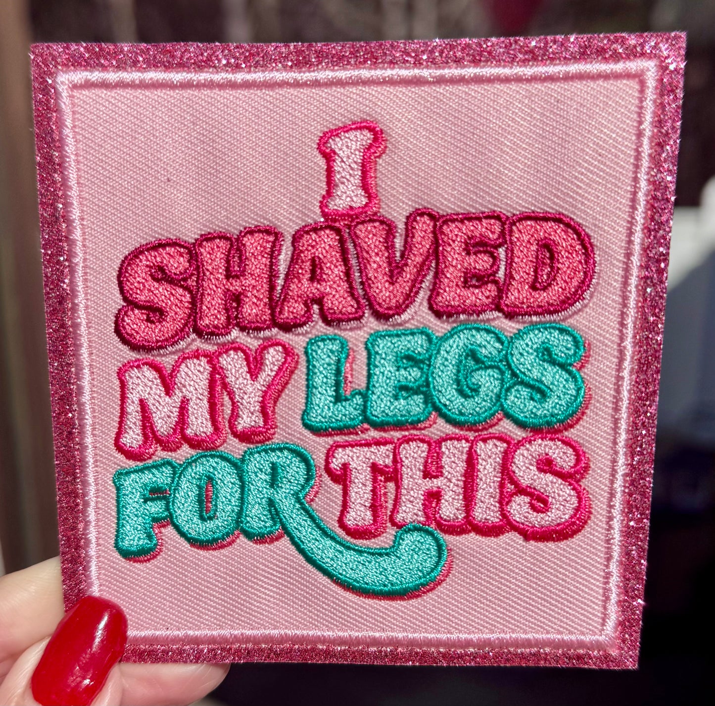 I Shaved My Legs for This Hat Patch, Glitter Embroidered Patch