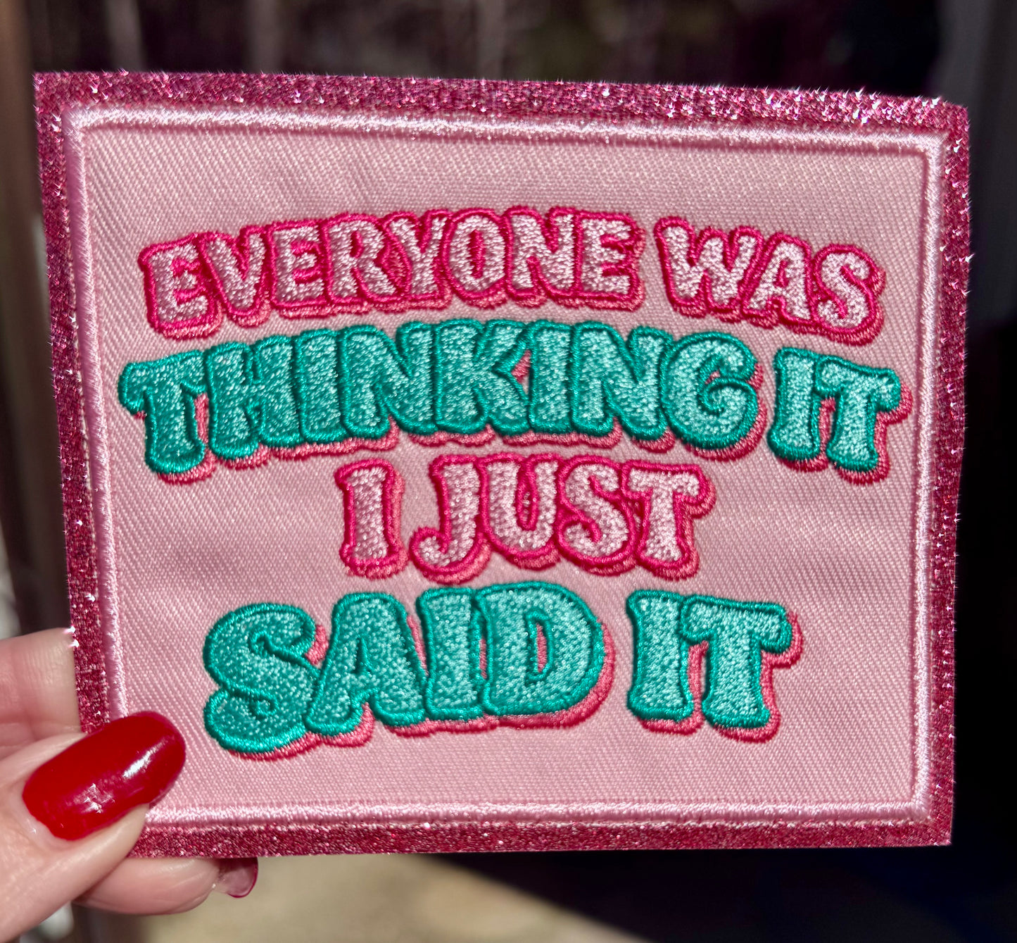 Everyone was Thinking it, I Just Said it Embroidered Patch, Glitter Applique, DIY