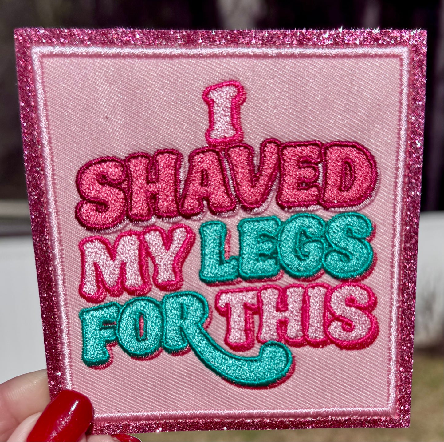 I Shaved My Legs for This Hat Patch, Glitter Embroidered Patch